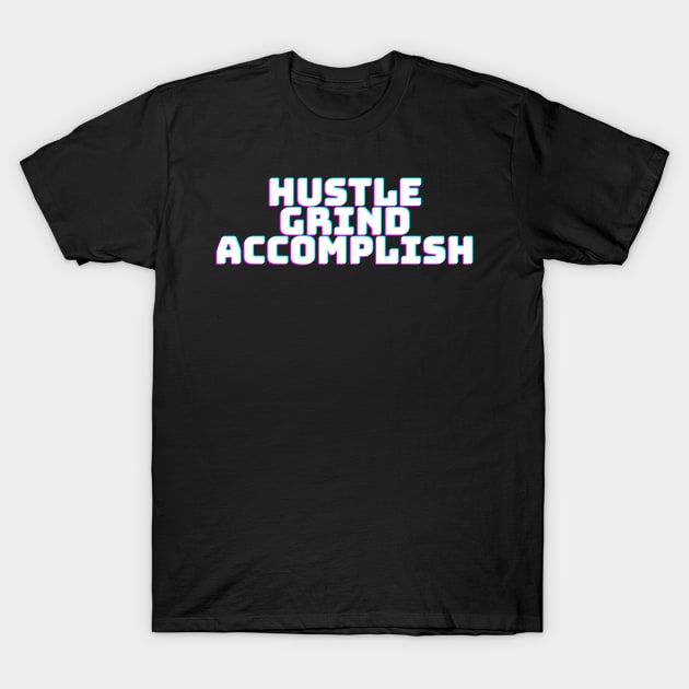 HUSTLE GRIND ACCOMPLISH T-Shirt by desthehero